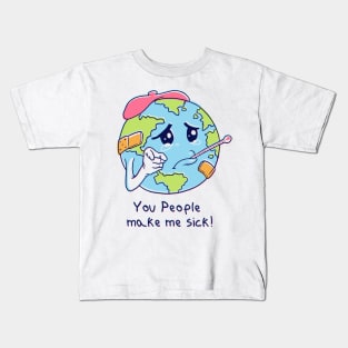 You People Make Me Sick! Kids T-Shirt